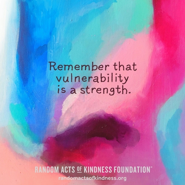 Remember that vulnerability is a strength. —Brooke