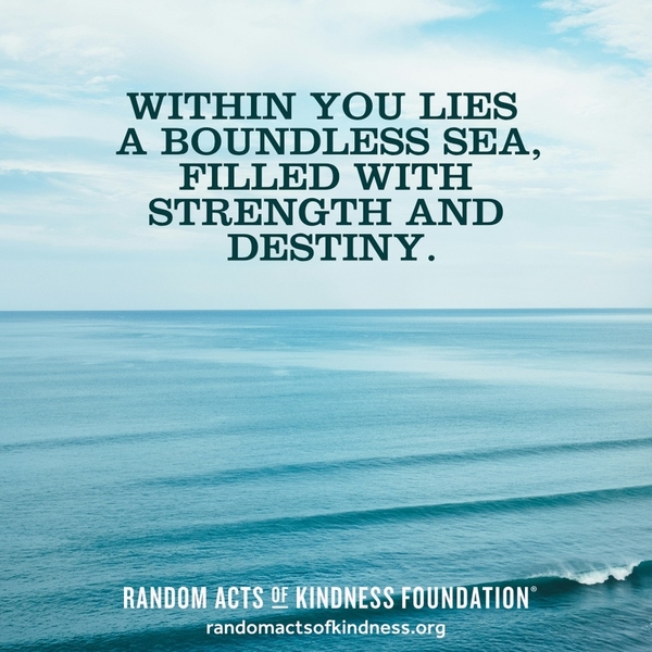 Within you lies a boundless sea, filled with strength and destiny. —Brooke