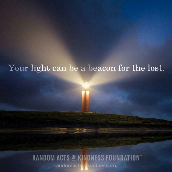 Your light can be a beacon for the lost. —Brooke