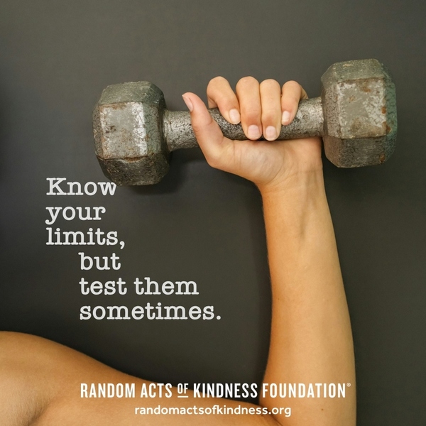 Know your limits, but test them sometimes. —Brooke