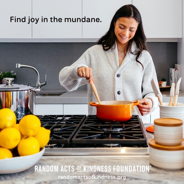 Find joy in the mundane. —Brooke