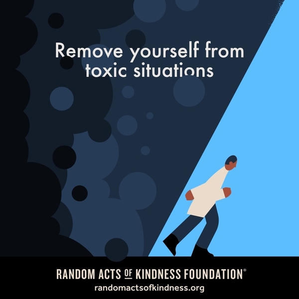 Remove yourself from toxic situations. —Brooke