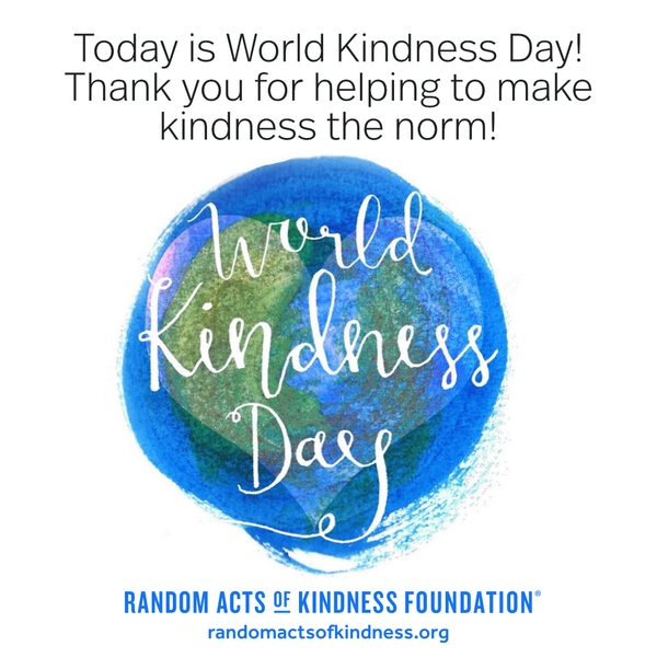 Today is World Kindness Day! Thank you for helping to make kindness the norm! —Brooke