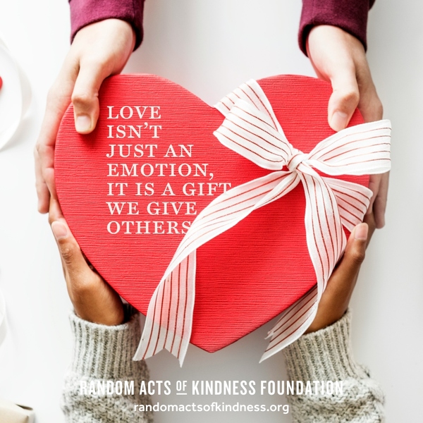 Love isn't just an emotion, it is a gift we give others. —Brooke
