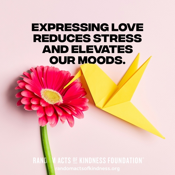 Expressing love reduces stress and elevates our moods. —Brooke