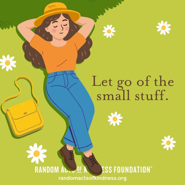 Let go of the small stuff. —Brooke