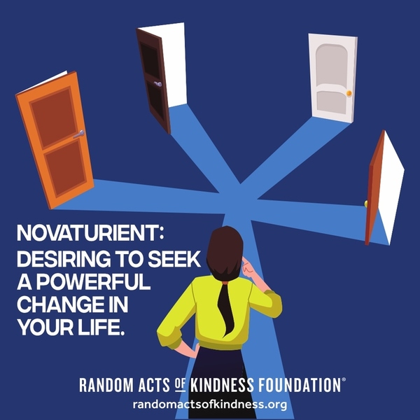 Novaturient: desiring to seek a powerful change in your life.