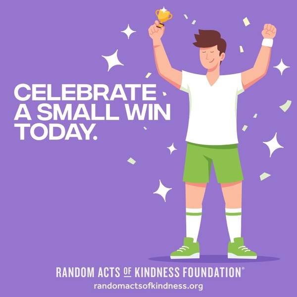 Celebrate a small win today. —Brooke