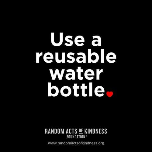 Use a reusable water bottle.
