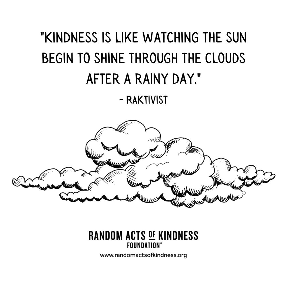 Quotation: Kindness is like watching the sun begin to shine through the clouds after a rainy day. RAKtivist