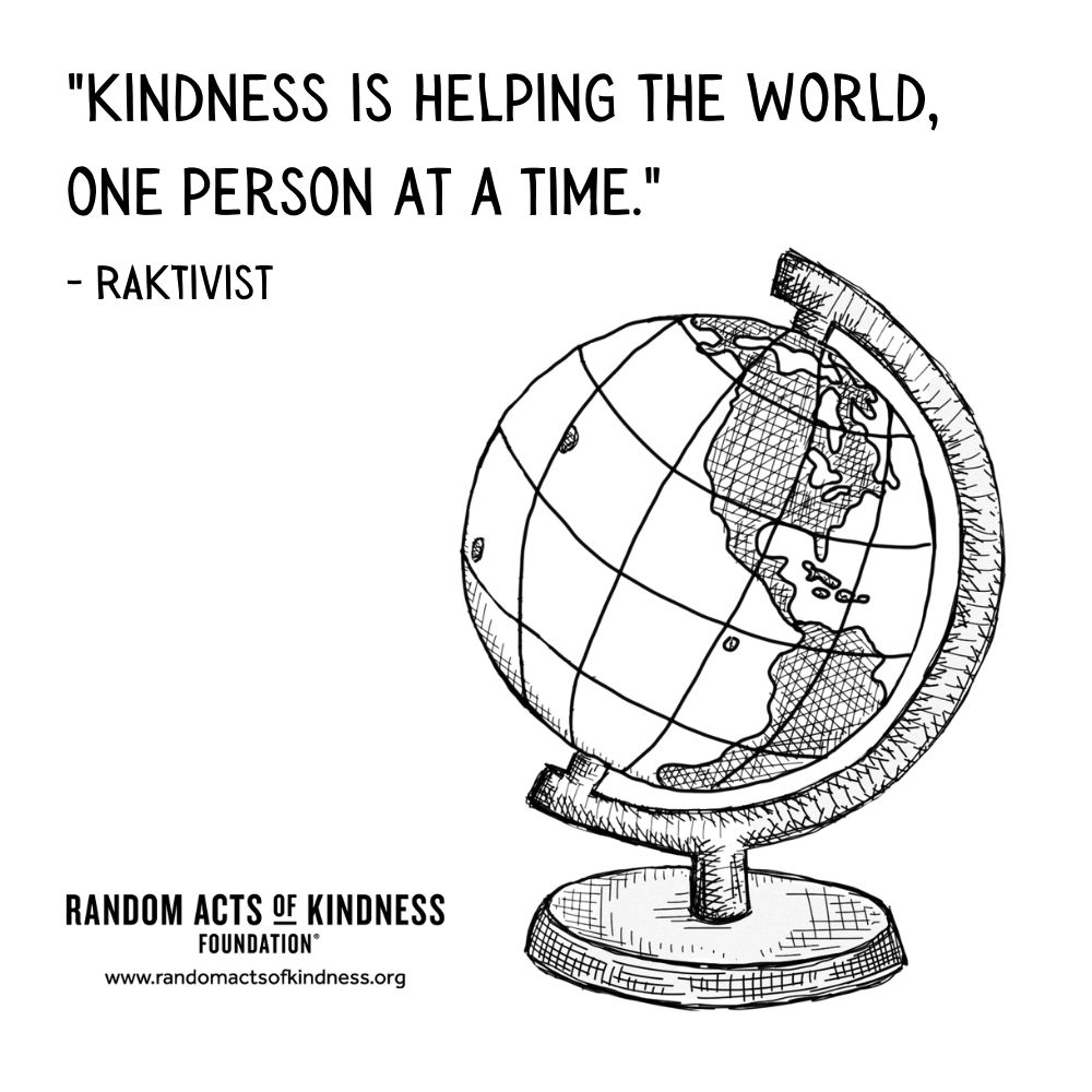 Quotation: Kindness is helping the world, one person at a time. RAKtivist
