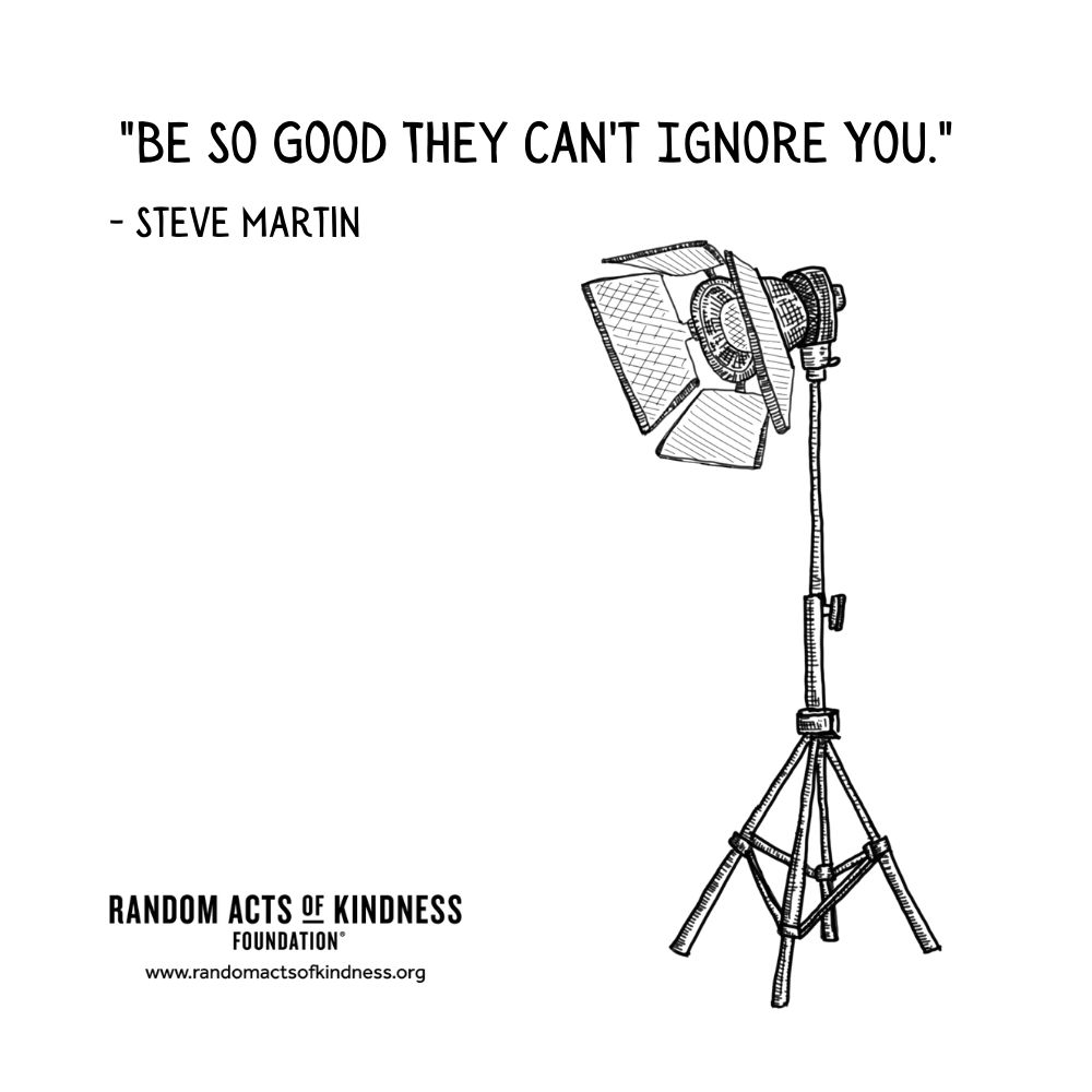 Quotation: Be so good they can't ignore you Steve Martin