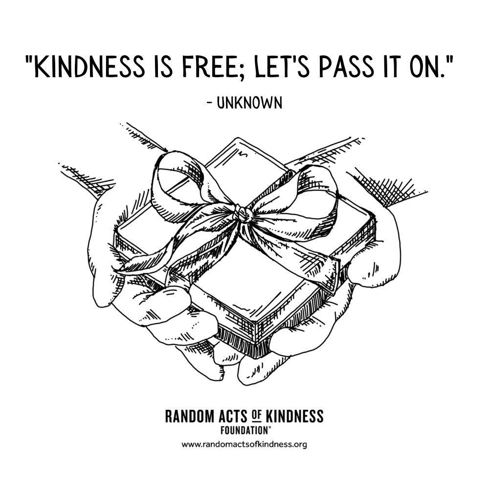 Quotation: Kindness is free; let's pass it on Unknown