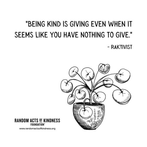 Being kind is giving even when it seems like you have nothing to give. RAKtivist