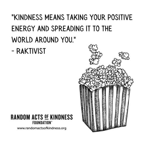 Kindness means taking your positive energy and spreading it to the world around you. RAKtivist
