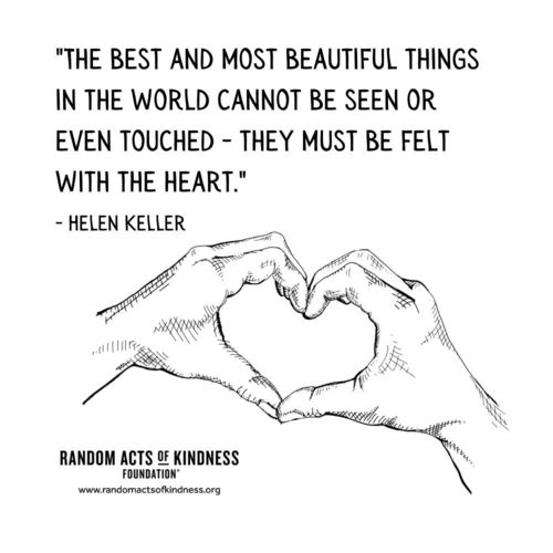 The best and most beautiful things in the world cannot be seen or even touched - they must be felt with the heart. Helen Keller